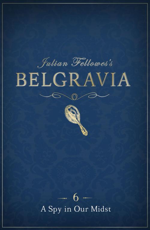 Cover of the book Julian Fellowes's Belgravia Episode 6 by Julian Fellowes, Grand Central Publishing