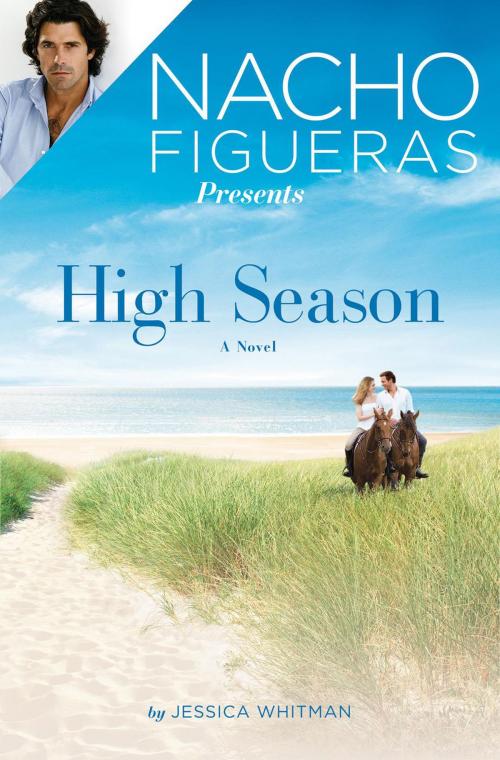 Cover of the book Nacho Figueras Presents: High Season by Jessica Whitman, Grand Central Publishing