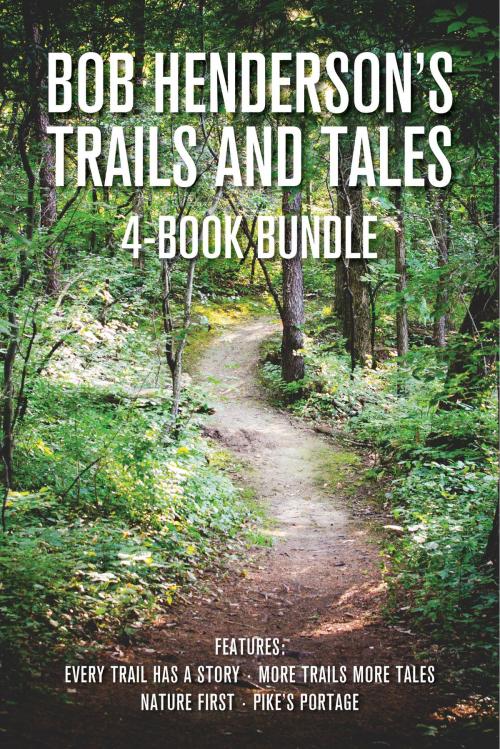 Cover of the book Bob Henderson's Trails and Tales 4-Book Bundle by Bob Henderson, Dundurn