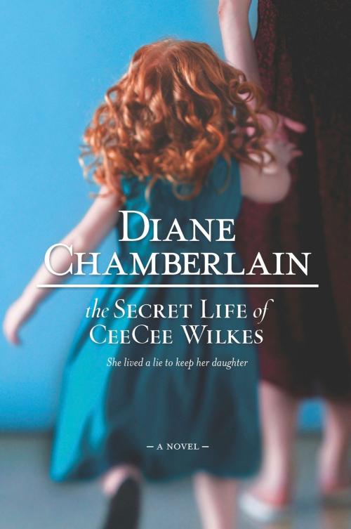 Cover of the book The Secret Life of CeeCee Wilkes by Diane Chamberlain, MIRA Books