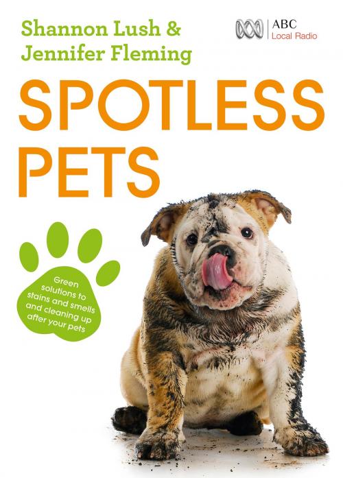 Cover of the book Spotless Pets by Jennifer Fleming, Shannon Lush, ABC Books