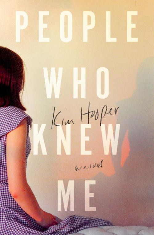 Cover of the book People Who Knew Me by Kim Hooper, St. Martin's Press