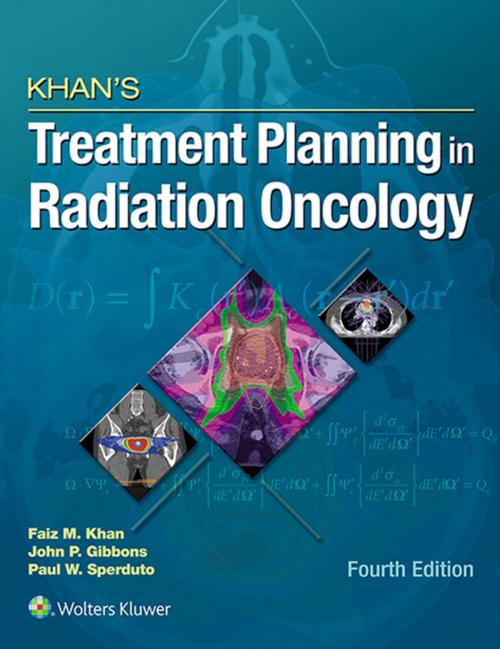 Cover of the book Khan's Treatment Planning in Radiation Oncology by Faiz M. Khan, John P. Gibbons, Paul W. Sperduto, Wolters Kluwer Health