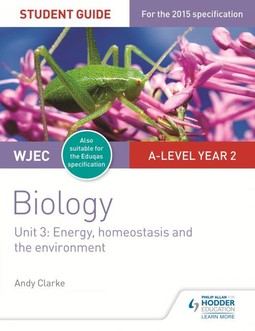 Cover of the book WJEC/Eduqas A-level Year 2 Biology Student Guide: Energy, homeostasis and the environment by Andy Clarke, Hodder Education