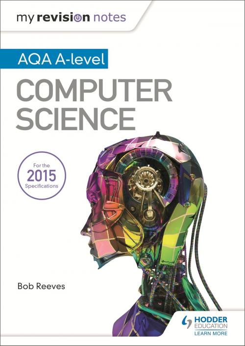 Cover of the book My Revision Notes AQA A-Level Computer Science by Bob Reeves, Hodder Education