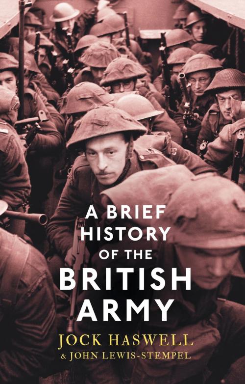 Cover of the book A Brief History of the British Army by John Lewis-Stempel, Jock Haswell, Little, Brown Book Group