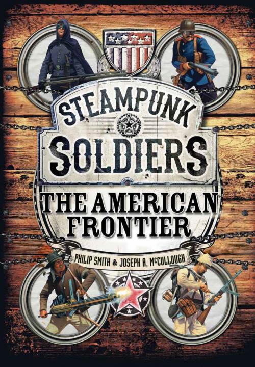 Cover of the book Steampunk Soldiers by Philip Smith, Mr Joseph A. McCullough, Bloomsbury Publishing