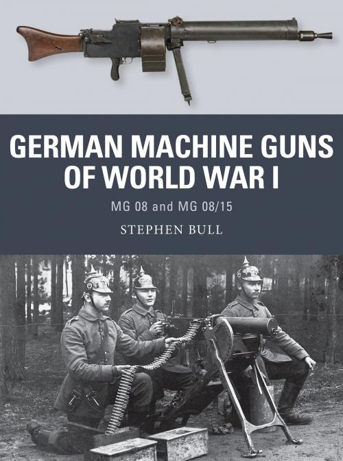 Cover of the book German Machine Guns of World War I by Dr Stephen Bull, Bloomsbury Publishing