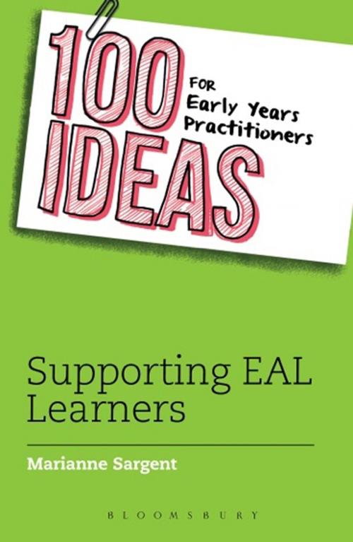 Cover of the book 100 Ideas for Early Years Practitioners: Supporting EAL Learners by Marianne Sargent, Bloomsbury Publishing