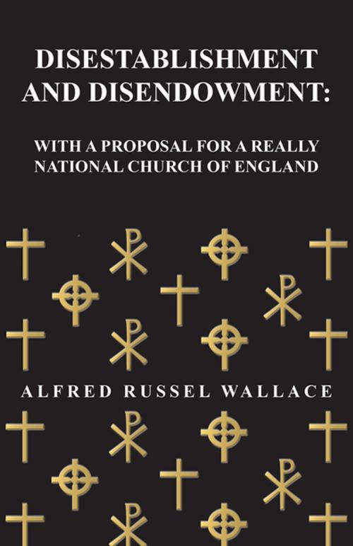 Cover of the book Disestablishment and Disendowment: With a Proposal for a Really National Church of England by Alfred Russel Wallace, Read Books Ltd.