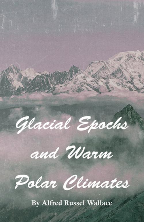 Cover of the book Glacial Epochs and Warm Polar Climates by Alfred Russel Wallace, Read Books Ltd.