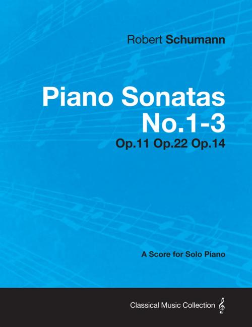 Cover of the book Piano Sonatas No.1-3 - A Score for Solo Piano Op.11 Op.22 Op.14 by Robert Schumann, Read Books Ltd.