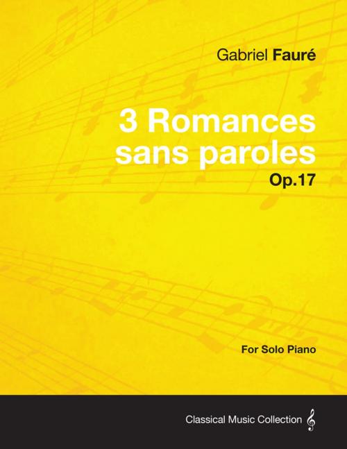 Cover of the book 3 Romances sans paroles Op.17 - For Solo Piano (1878) by Gabriel Fauré, Read Books Ltd.