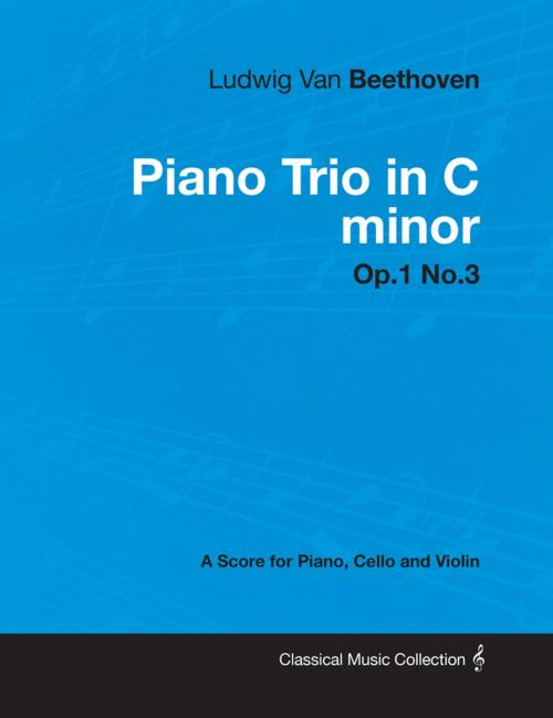 Cover of the book Ludwig Van Beethoven - Piano Trio in C minor - Op.1 No.3 - A Score Piano, Cello and Violin by Ludwig Van Beethoven, Read Books Ltd.