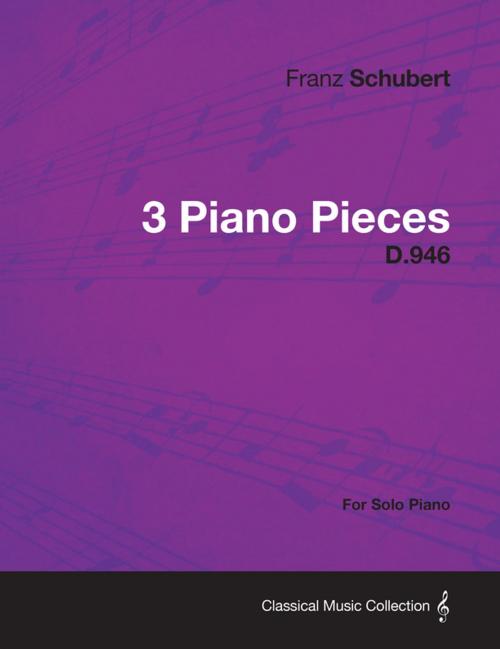 Cover of the book 3 Piano Pieces D.946 - For Solo Piano by Franz Schubert, Read Books Ltd.