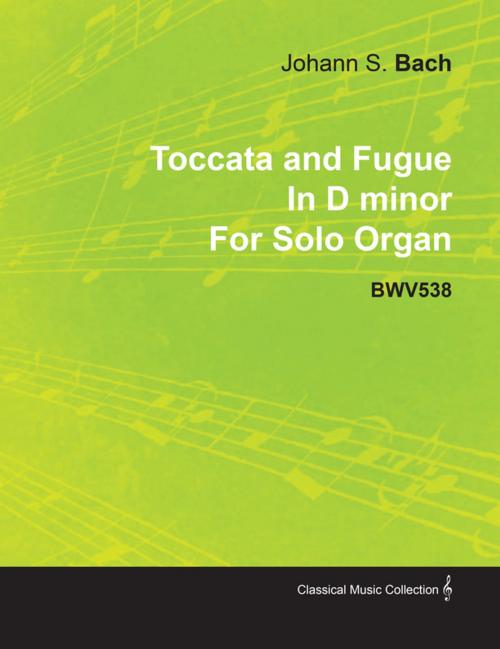 Cover of the book Toccata and Fugue in D Minor by J. S. Bach for Solo Organ Bwv538 by Johann Sebastian Bach, Read Books Ltd.