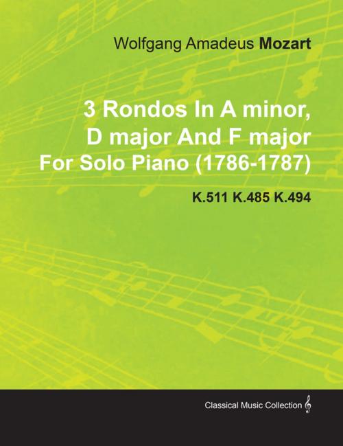 Cover of the book 3 Rondos in a Minor, D Major and F Major by Wolfgang Amadeus Mozart for Solo Piano (1786-1787) K.511 K.485 K.494 by Wolfgang Amadeus Mozart, Read Books Ltd.