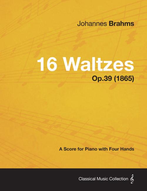Cover of the book 16 Waltzes - A Score for Piano with Four Hands Op.39 (1865) by Johannes Brahms, Read Books Ltd.