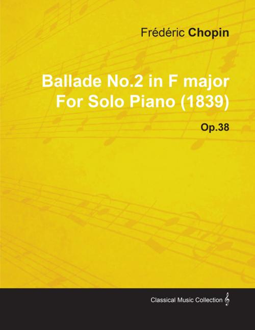 Cover of the book Ballade No.2 in F Major by Fr D Ric Chopin for Solo Piano (1839) Op.38 by Fr D. Ric Chopin, Read Books Ltd.