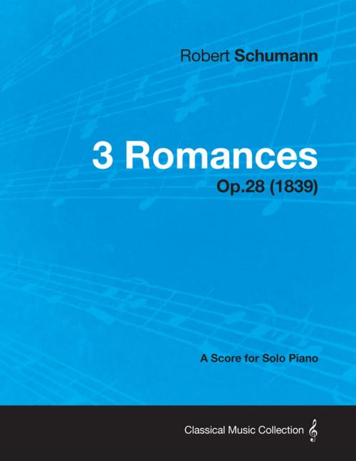 Cover of the book 3 Romances - A Score for Solo Piano Op.28 (1839) by Robert Schumann, Read Books Ltd.