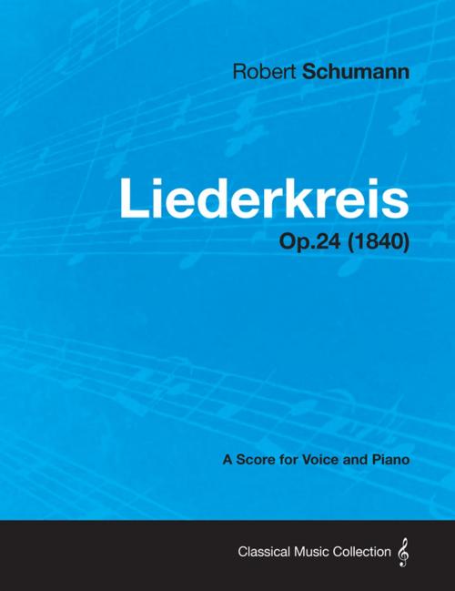 Cover of the book Liederkreis - A Score for Voice and Piano Op.24 (1840) by Robert Schumann, Read Books Ltd.