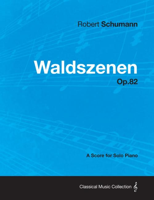 Cover of the book Waldszenen - A Score for Solo Piano Op.82 by Robert Schumann, Read Books Ltd.