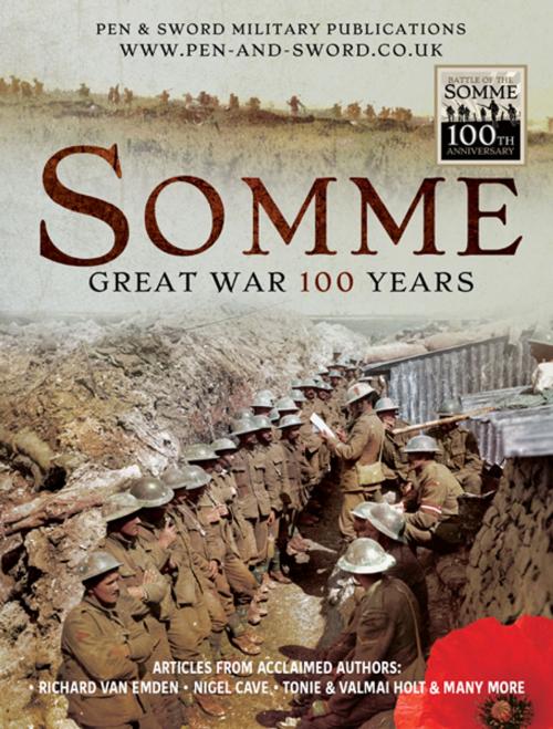 Cover of the book Somme: Great War 100 Years by Nigel Cave, Richard van Emden, Tonie Holt, Valmai Holt, Pen and Sword