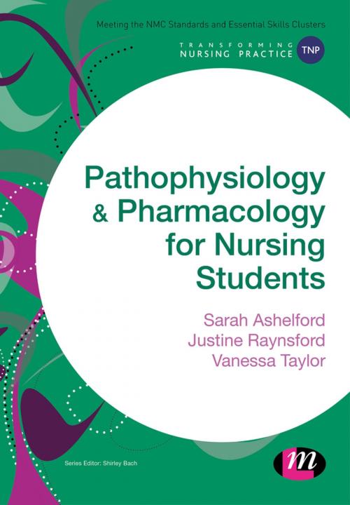Cover of the book Pathophysiology and Pharmacology for Nursing Students by Sarah Ashelford, Justine Raynsford, Vanessa Taylor, SAGE Publications