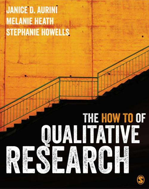 Cover of the book The How To of Qualitative Research by Janice Aurini, Melanie Heath, Stephanie Howells, SAGE Publications
