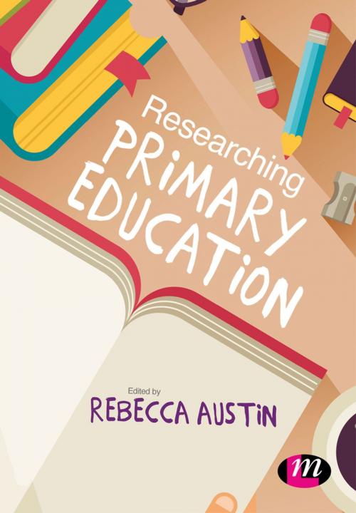 Cover of the book Researching Primary Education by Rebecca Austin, SAGE Publications