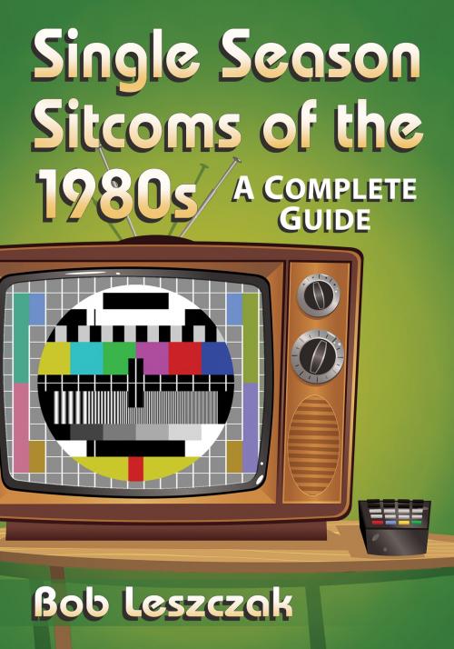 Cover of the book Single Season Sitcoms of the 1980s by Bob Leszczak, McFarland & Company, Inc., Publishers