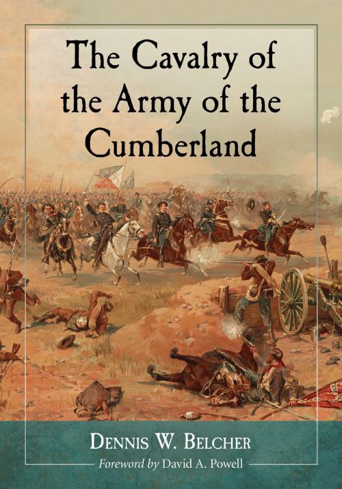Cover of the book The Cavalry of the Army of the Cumberland by Dennis W. Belcher, McFarland & Company, Inc., Publishers
