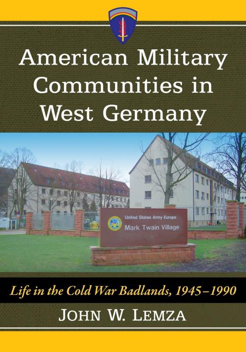 Cover of the book American Military Communities in West Germany by John W. Lemza, McFarland & Company, Inc., Publishers