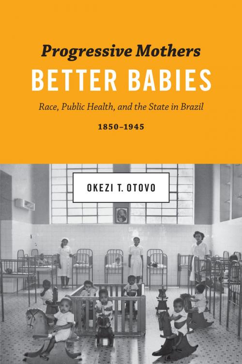 Cover of the book Progressive Mothers, Better Babies by Okezi T. Otovo, University of Texas Press