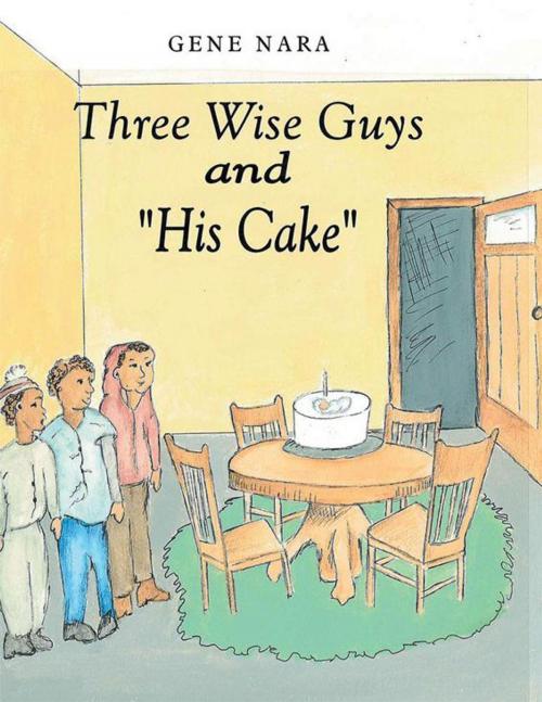Cover of the book Three Wise Guys and “His Cake” by Gene Nara, Archway Publishing