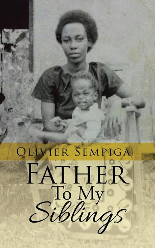 Cover of the book Father to My Siblings by Olivier Sempiga, Partridge Publishing Africa