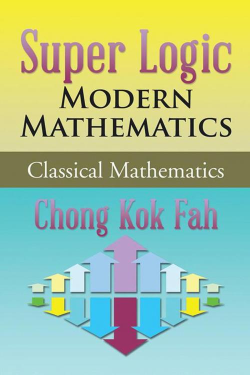 Cover of the book Super Logic Modern Mathematics by Chong Kok Fah, Partridge Publishing Singapore