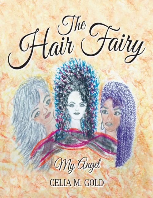 Cover of the book The Hair Fairy: My Angel by Celia M. Gold, Lulu Publishing Services