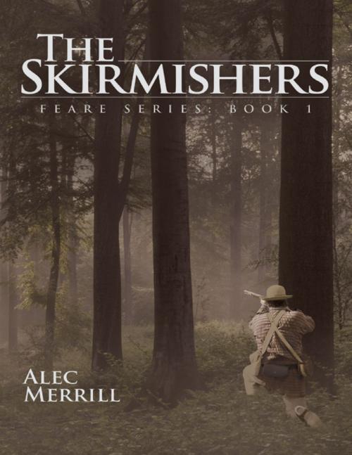 Cover of the book The Skirmishers: Feare Series Book 1 by Alec Merrill, Lulu Publishing Services