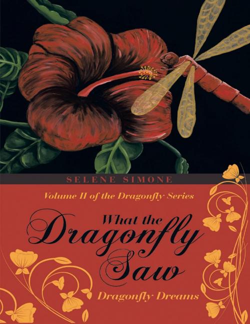 Cover of the book What the Dragonfly Saw: Dragonfly Dreams—Volume II of the Dragonfly Series by Selene Simone, Lulu Publishing Services