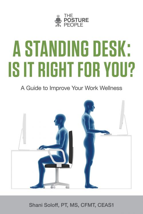 Cover of the book A Standing Desk: Is It Right for You? by Shani Soloff, BookBaby