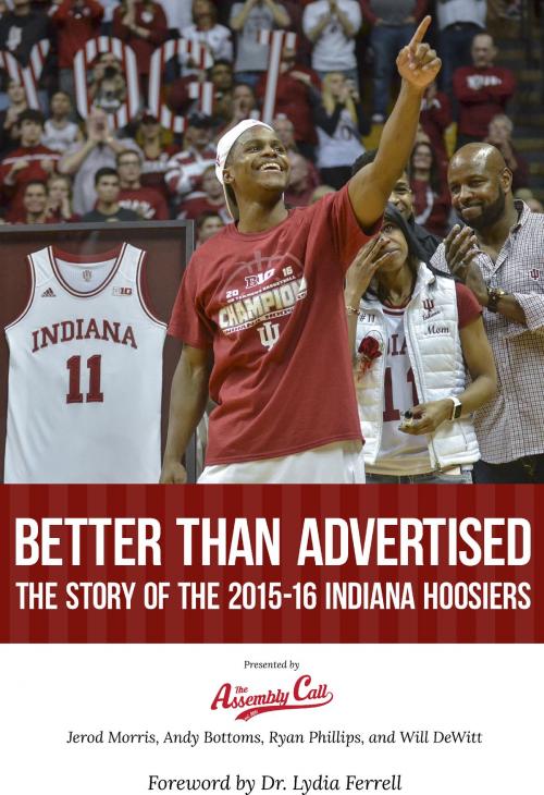 Cover of the book Better Than Advertised: The Story of the 2015-16 Indiana Hoosiers by Jerod Morris, Andy Bottoms, Ryan Phillips, Will DeWitt, Linsey Gardner, James Benedict, BookBaby