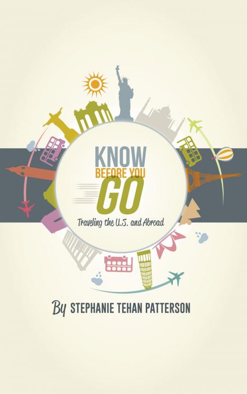 Cover of the book Know Before You Go: Traveling the U.S. and Abroad by Stephanie Tehan Patterson, Debra Strout, BookBaby
