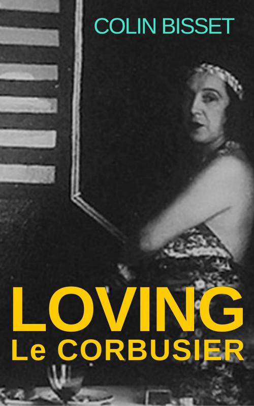 Cover of the book Loving Le Corbusier by Colin Bisset, BookBaby