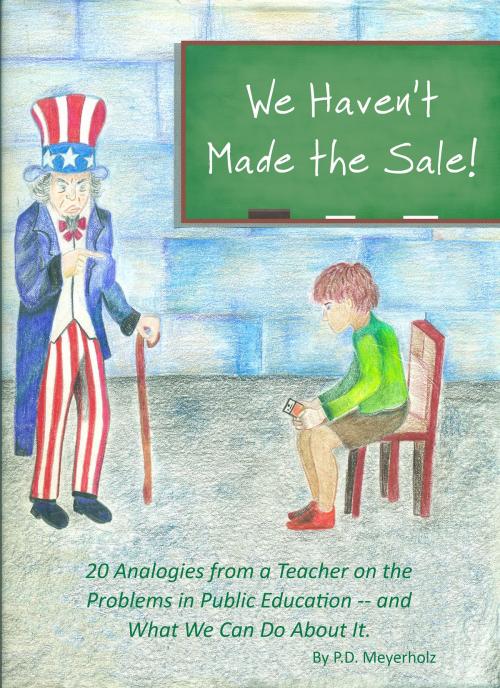 Cover of the book We Haven't Made the Sale! by P.D. Meyerholz, BookBaby