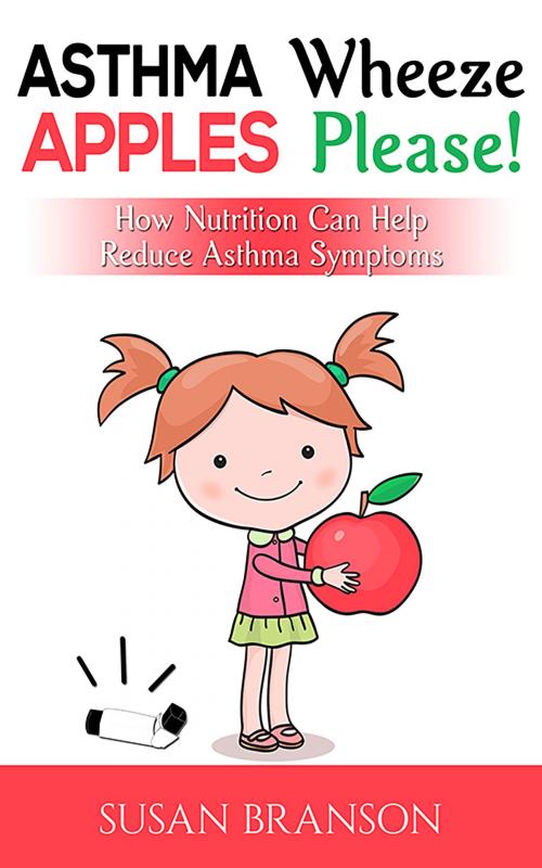 Cover of the book Asthma Wheeze, Apples Please! by Susan Branson, BookBaby