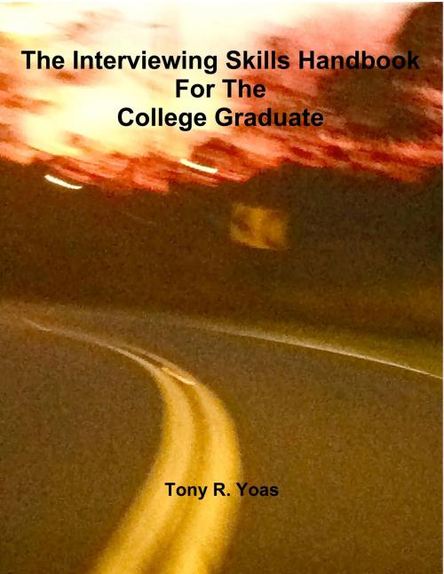 Cover of the book The Interviewing Skills Handbook for the College Graduate by Tony R. Yoas, BookBaby