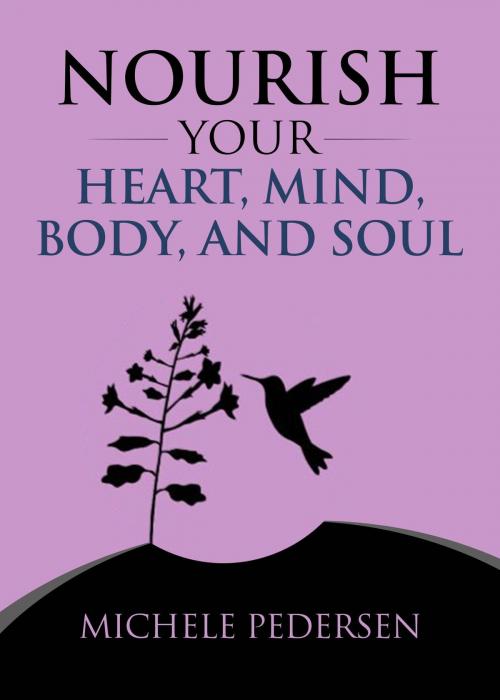 Cover of the book Nourish Your Heart, Mind, Body, And Soul by Michele Pedersen, BookBaby