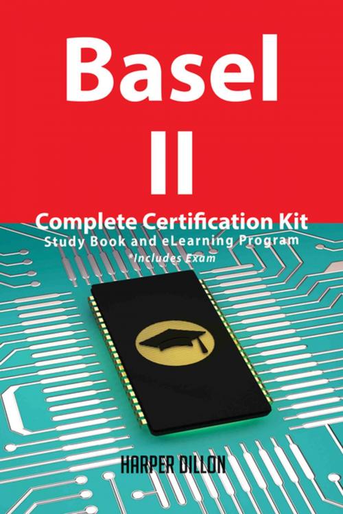 Cover of the book Basel II Complete Certification Kit - Study Book and eLearning Program by Harper Dillon, Emereo Publishing
