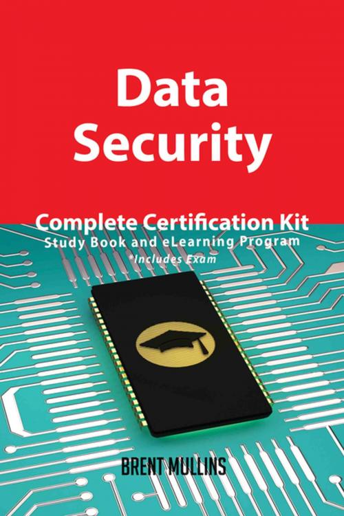 Cover of the book Data Security Complete Certification Kit - Study Book and eLearning Program by Brent Mullins, Emereo Publishing